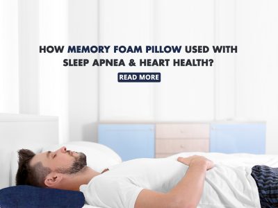 How Memory Foam Pillow Used With Sleep Apnea And Heart Health?