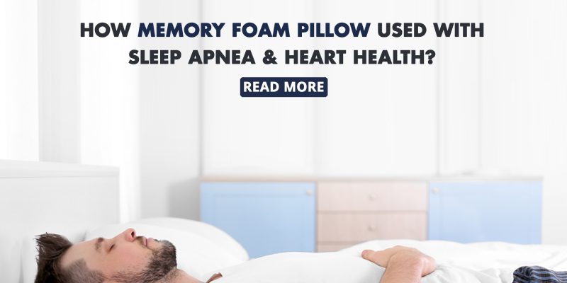 How Memory Foam Pillow Used With Sleep Apnea And Heart Health?